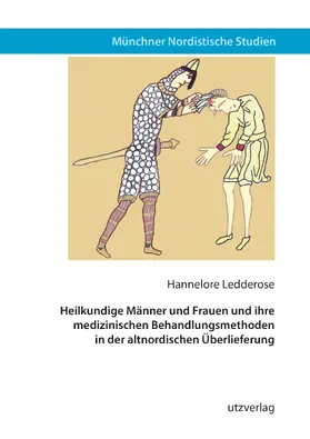 Ledderose |  Heilkundige Männer und Frauen und ihre medizinischen Behandlungsmethoden in der altnordischen Überlieferung | Buch |  Sack Fachmedien