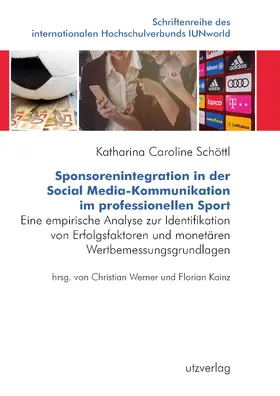 Schöttl |  Sponsorenintegration in der Social Media-Kommunikation im professionellen Sport | Buch |  Sack Fachmedien