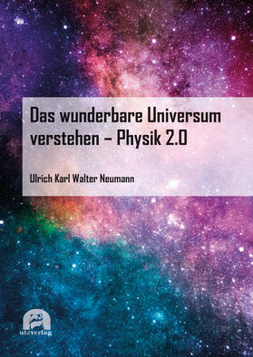 Neumann | Neumann, U: Das wunderbare Universum verstehen - Physik 2.0 | Buch | 978-3-8316-4886-3 | sack.de