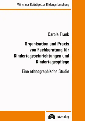 Frank | Organisation und Praxis von Fachberatung für Kindertageseinrichtungen und Kindertagespflege | Buch | 978-3-8316-4922-8 | sack.de