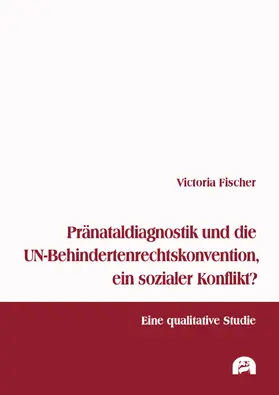 Fischer |  Pränataldiagnostik und die UN-Behindertenrechtskonvention, ein sozialer Konflikt? | Buch |  Sack Fachmedien