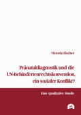 Fischer |  Fischer, V: Pränataldiagnostik und die UN-Behindertenrechtsk | Buch |  Sack Fachmedien