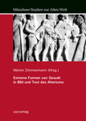 Zimmermann | Extreme Formen von Gewalt in Bild und Text des Altertums | Buch | 978-3-8316-4965-5 | sack.de