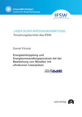 Förster |  Energieeinkopplung und Energieumwandlungsprozesse bei der Bearbeitung von Metallen mit ultrakurzen Laserpulsen | Buch |  Sack Fachmedien