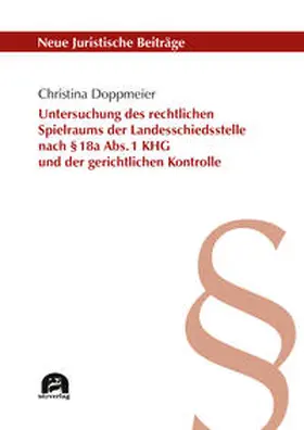 Doppmeier | Untersuchung des rechtlichen Spielraums der Landesschiedsstelle nach § 18a Abs. 1 KHG und der gerichtlichen Kontrolle | Buch | 978-3-8316-5014-9 | sack.de