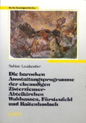 Leutheußer | Die barocken Ausstattungsprogramme der ehemaligen Zisterzienser-Abteikirchen Waldsassen, Fürstenfeld und Raitenhaslach | Buch | 978-3-8316-7477-0 | sack.de