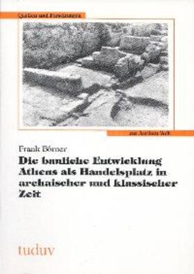 Börner |  Die bauliche Entwicklung Athens als Handelsplatz in archaischer und klassischer Zeit | Buch |  Sack Fachmedien