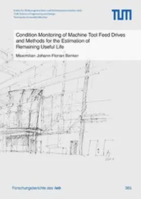 Benker | Condition Monitoring of Machine Tool Feed Drives and Methods for the Estimation of Remaining Useful Life | E-Book | www.sack.de