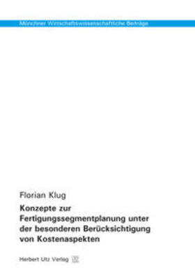 Klug | Konzepte zur Fertigungssegmentplanung unter der besonderen Berücksichtigung von Kostenaspekten | Buch | 978-3-8316-8207-2 | sack.de
