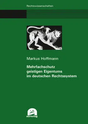Hoffmann |  Mehrfachschutz geistigen Eigentums im deutschen Rechtssystem | Buch |  Sack Fachmedien