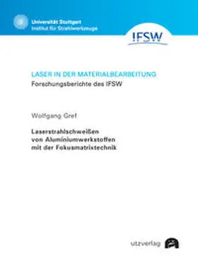 Gref |  Laserstrahlschweißen von Aluminiumwerkstoffen mit der Fokusmatrixtechnik | Buch |  Sack Fachmedien