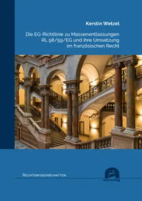 Wetzel |  Die EG-Richtlinie zu Massenentlassungen RL 98/59/EG und ihre Umsetzung im französischen Recht | Buch |  Sack Fachmedien