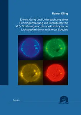 Kling |  Entwicklung und Untersuchung einer Penningentladung zur Erzeugung von XUV Strahlung und als spektroskopische Lichtquelle höher ionisierter Spezies | Buch |  Sack Fachmedien