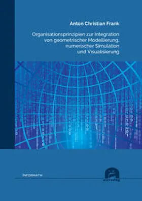 Frank |  Organisationsprinzipien zur Integration von geometrischer Modellierung, numerischer Simulation und Visualisierung | Buch |  Sack Fachmedien