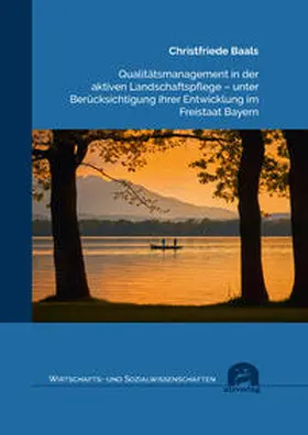Baals |  Qualitätsmanagement in der aktiven Landschaftspflege – unter Berücksichtigung ihrer Entwicklung im Freistaat Bayern | Buch |  Sack Fachmedien