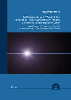 Metz |  Spektroskopie von 106Au und das Konzept der Supersymmetrie im Modell wechselwirkender Bosonen (IBM) | Buch |  Sack Fachmedien