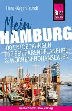 Fründt |  Reise Know-How Reiseführer Mein Hamburg : 100 Entdeckungen für Feierabendflaneure und Wochenendhanseaten | Buch |  Sack Fachmedien