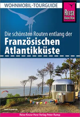 Friedrich |  Reise Know-How Wohnmobil-Tourguide Französische Atlantikküste | Buch |  Sack Fachmedien