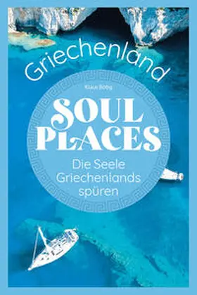 Bötig |  Soul Places Griechenland - Die Seele Griechenlands spüren | Buch |  Sack Fachmedien