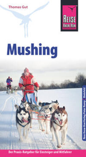 Gut | Reise Know-How Mushing - Hundeschlittenfahren Der Praxis-Ratgeber für Einsteiger und Mitfahrer (Sachbuch) | E-Book | sack.de