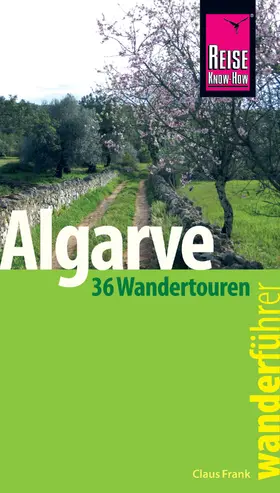 Frank |  Reise Know-How Wanderführer Algarve - 36 Wandertouren an der Küste und im Hinterland -: mit Karten, Höhenprofilen und GPS-Tracks | eBook | Sack Fachmedien