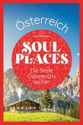 Eisermann |  Soul Places Österreich - Die Seele Österreichs spüren | eBook | Sack Fachmedien