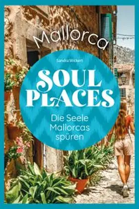 Wickert |  Soul Places Mallorca – Die Seele Mallorcas spüren | eBook | Sack Fachmedien