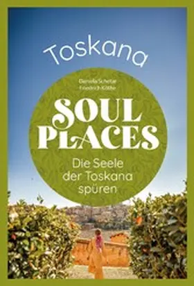 Schetar / Köthe |  Soul Places Toskana – Die Seele der Toskana spüren | eBook | Sack Fachmedien
