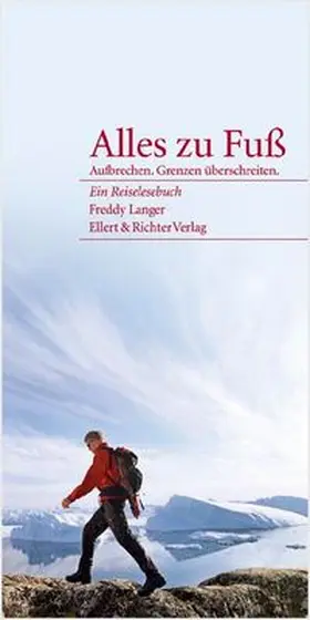 Langer |  Alles zu Fuß. Aufbrechen. Grenzen überschreiten | Buch |  Sack Fachmedien
