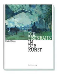 Flitner |  Die Eisenbahn in der Kunst | Buch |  Sack Fachmedien