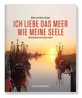 Gerdes |  Ich liebe das Meer wie meine Seele - Ostfriesland und seine Inseln | Buch |  Sack Fachmedien