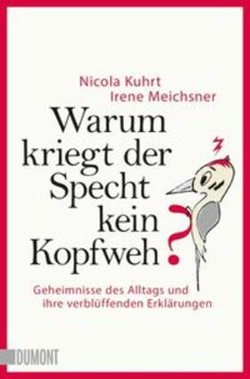 Kuhrt / Meichsner |  Warum kriegt der Specht kein Kopfweh? | Buch |  Sack Fachmedien