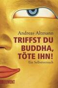 Altmann |  Triffst du Buddha, töte ihn! | Buch |  Sack Fachmedien