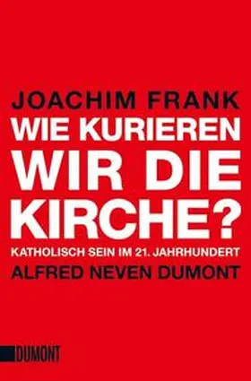 Frank / Neven DuMont |  Wie kurieren wir die Kirche? | Buch |  Sack Fachmedien