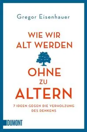 Eisenhauer |  Wie wir alt werden, ohne zu altern | Buch |  Sack Fachmedien