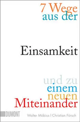 Möbius / Försch |  7 Wege aus der Einsamkeit und zu einem neuen Miteinander | Buch |  Sack Fachmedien