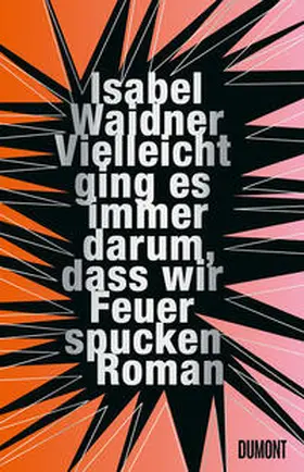 Waidner |  Vielleicht ging es immer darum, dass wir Feuer spucken | Buch |  Sack Fachmedien