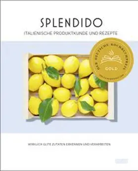 Gottschall / Lauenstein |  Splendido. Italienische Produktkunde und Rezepte | Buch |  Sack Fachmedien