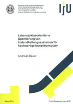 Bauer |  Lebenszyklusorientierte Optimierung von Instandhaltungssystemen für hochwertige Investitionsgüter | Buch |  Sack Fachmedien