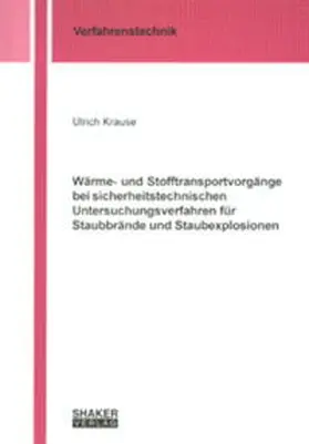 Krause |  Wärme- und Stofftransportvorgänge bei sicherheitstechnischen Untersuchungsverfahren für Staubbrände und Staubexplosionen | Buch |  Sack Fachmedien