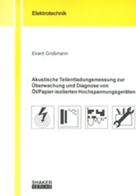 Grossmann |  Akustische Teilentladungsmessung zur Überwachung und Diagnose von Öl/Papier-isolierten Hochspannungsgeräten | Buch |  Sack Fachmedien