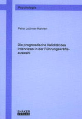 Lochner-Hannen | Die prognostische Validität des Interviews in der Führungskräfteauswahl | Buch | 978-3-8322-0795-3 | sack.de