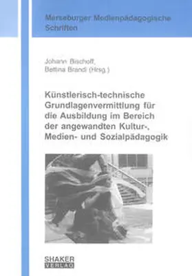 Bischoff / Brandi |  Künstlerisch-technische Grundlagenvermittlung für die Ausbildung im Bereich der angewandten Kultur-, Medien- und Sozialpädagogik | Buch |  Sack Fachmedien