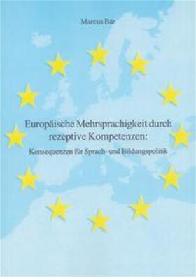 Bär |  Europäische Mehrsprachigkeit durch rezeptive Kompetenzen: Konsequenzen für Sprach- und Bildungspolitik | Buch |  Sack Fachmedien