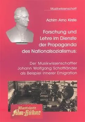 Kirste |  Forschung und Lehre im Dienste der Propaganda des Nationalsozialismus: Der Musikwissenschaftler Johann Wolfgang Schottländer als Beispiel innerer Emigration | Buch |  Sack Fachmedien