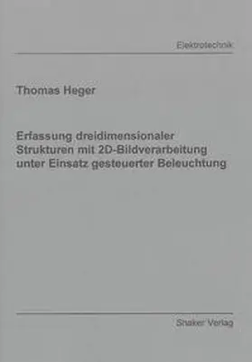 Heger |  Erfassung dreidimensionaler Strukturen mit 2D-Bildverarbeitung unter Einsatz gesteuerter Beleuchtung | Buch |  Sack Fachmedien
