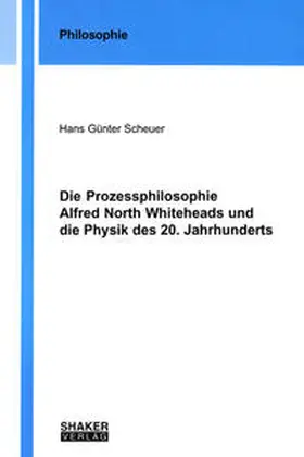 Scheuer |  Die Prozessphilosophie Alfred North Whiteheads und die Physik des 20. Jahrhunderts | Buch |  Sack Fachmedien