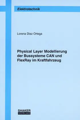 Diaz Ortega |  Physical Layer Modellierung der Bussysteme CAN und FlexRay im Kraftfahrzeug | Buch |  Sack Fachmedien