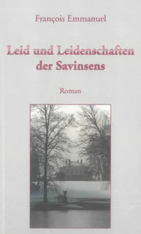 Begenat-Neuschäfer |  Francois Emmanuel: Leid und Leidenschaften der Savinsens | Buch |  Sack Fachmedien