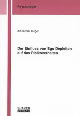 Unger |  Der Einfluss von Ego Depletion auf das Risikoverhalten | Buch |  Sack Fachmedien